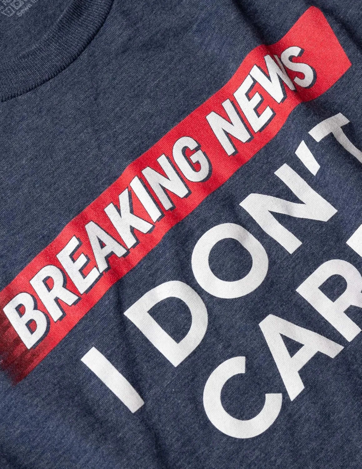 Breaking News: I Don't Care | Funny Sarcasm Joke Sarcastic Humor Graphic T-Shirt for Men Women